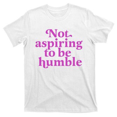 Not Aspiring To Be Humble kamala harris T-Shirt