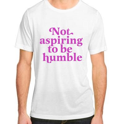 Not Aspiring To Be Humble kamala harris Adult ChromaSoft Performance T-Shirt