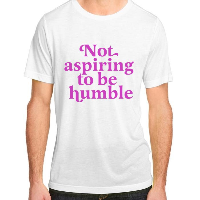 Not Aspiring To Be Humble kamala harris Adult ChromaSoft Performance T-Shirt