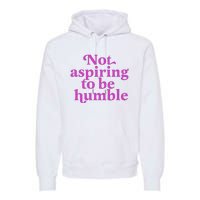 Not Aspiring To Be Humble kamala harris Premium Hoodie