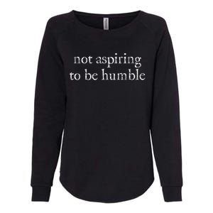 Not Aspiring To Be Humble Kamala Harris Feminist Message Womens California Wash Sweatshirt