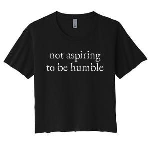 Not Aspiring To Be Humble Kamala Harris Feminist Message Women's Crop Top Tee