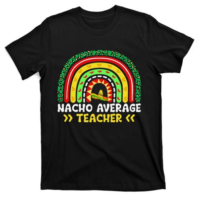 Nacho Average Teacher Rainbow Mexican Fiesta Cinco De Mayo T-Shirt