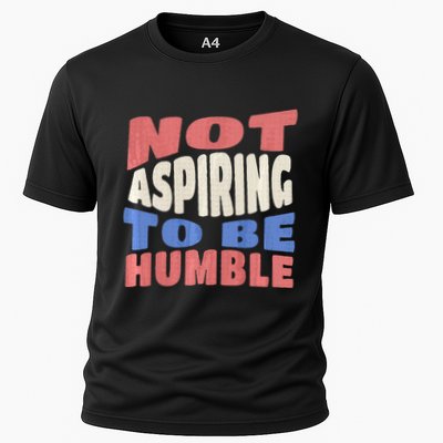 Not Aspiring To Be Humble Premium Cooling Performance Crew T-Shirt