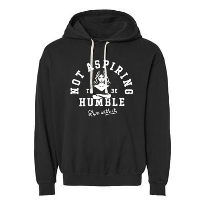 Not Aspiring To Be Humble Garment-Dyed Fleece Hoodie