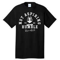 Not Aspiring To Be Humble Tall T-Shirt