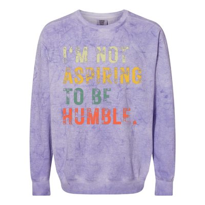 Not Aspiring To Be Humble Vintage Colorblast Crewneck Sweatshirt