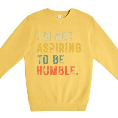 Not Aspiring To Be Humble Vintage Premium Crewneck Sweatshirt