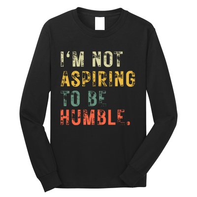 Not Aspiring To Be Humble Vintage Long Sleeve Shirt