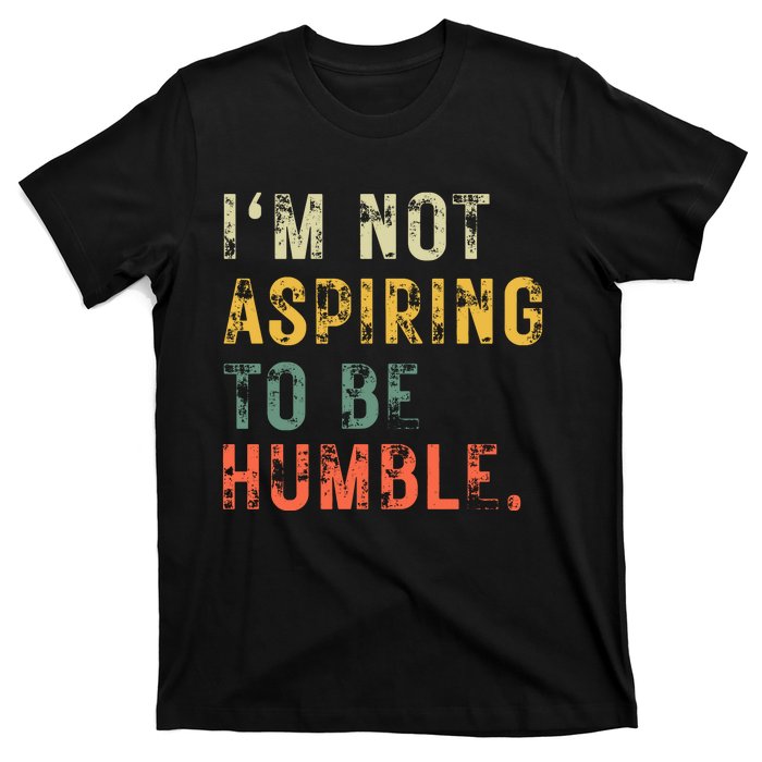 Not Aspiring To Be Humble Vintage T-Shirt