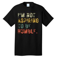 Not Aspiring To Be Humble Vintage Tall T-Shirt