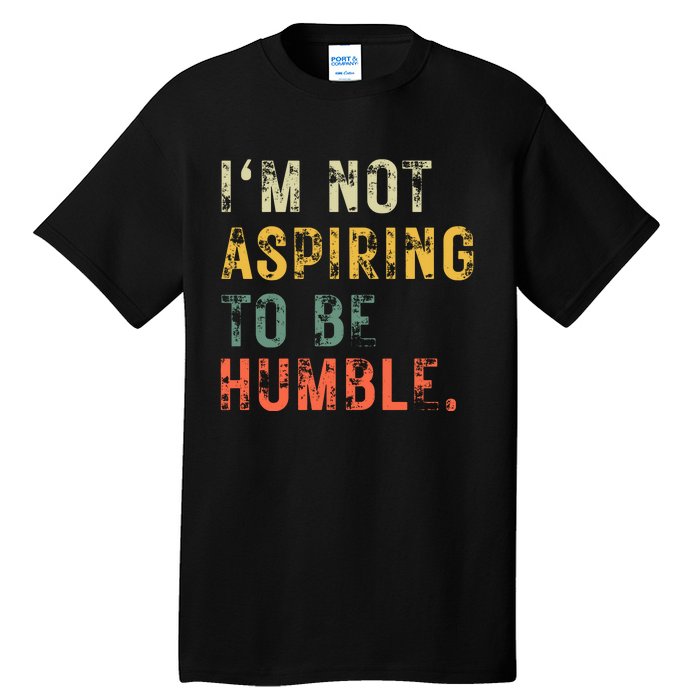 Not Aspiring To Be Humble Vintage Tall T-Shirt