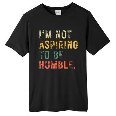 Not Aspiring To Be Humble Vintage Tall Fusion ChromaSoft Performance T-Shirt