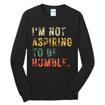 Not Aspiring To Be Humble Vintage Tall Long Sleeve T-Shirt