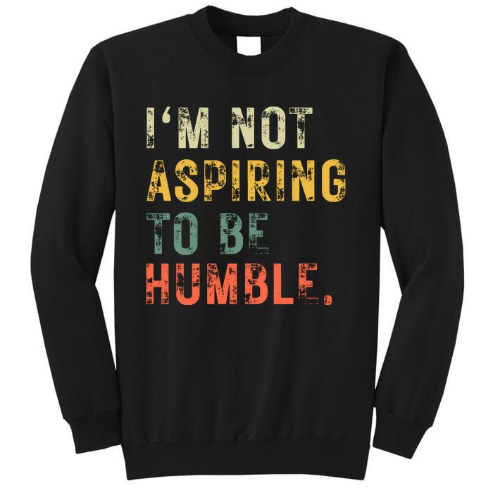 Not Aspiring To Be Humble Vintage Tall Sweatshirt