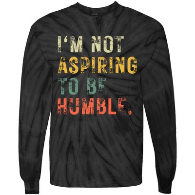 Not Aspiring To Be Humble Vintage Tie-Dye Long Sleeve Shirt