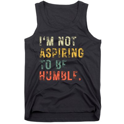 Not Aspiring To Be Humble Vintage Tank Top