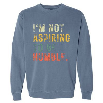 Not Aspiring To Be Humble Vintage Garment-Dyed Sweatshirt