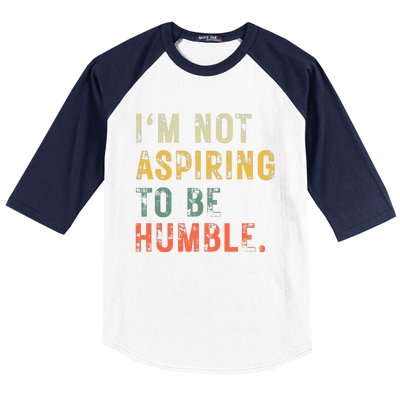 Not Aspiring To Be Humble Vintage Baseball Sleeve Shirt