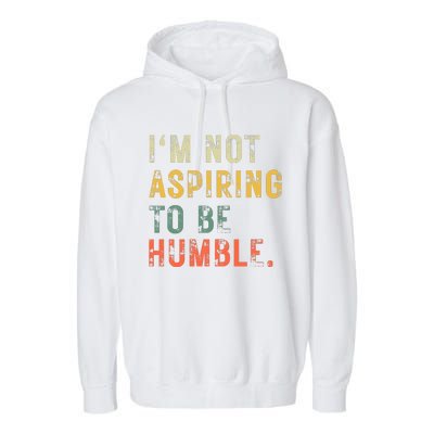 Not Aspiring To Be Humble Vintage Garment-Dyed Fleece Hoodie