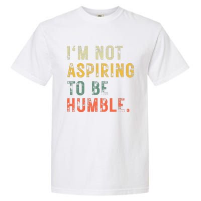 Not Aspiring To Be Humble Vintage Garment-Dyed Heavyweight T-Shirt