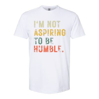 Not Aspiring To Be Humble Vintage Softstyle CVC T-Shirt