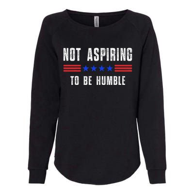 Not Aspiring To Be Humble Womens California Wash Sweatshirt