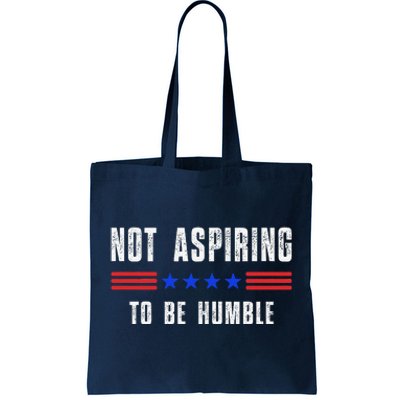 Not Aspiring To Be Humble Tote Bag