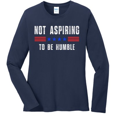 Not Aspiring To Be Humble Ladies Long Sleeve Shirt