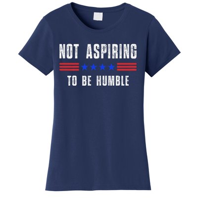 Not Aspiring To Be Humble Women's T-Shirt