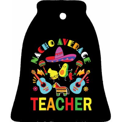 Nacho Average Teacher, Cinco De Mayo Mexican Fiesta Funny Ceramic Bell Ornament