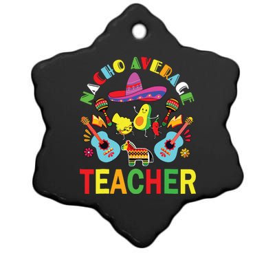 Nacho Average Teacher, Cinco De Mayo Mexican Fiesta Funny Ceramic Star Ornament