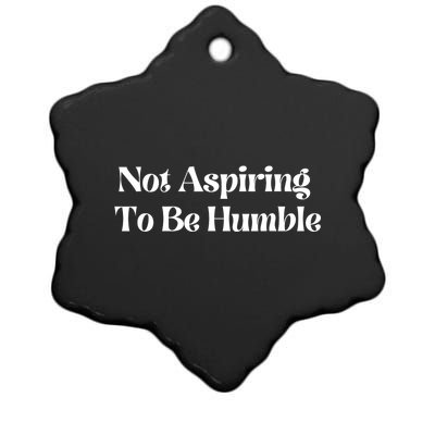 Not Aspiring To Be Humble Clothing Ceramic Star Ornament