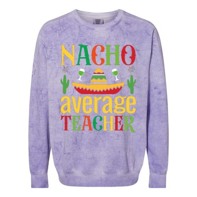 Nacho Average Teacher Colorblast Crewneck Sweatshirt