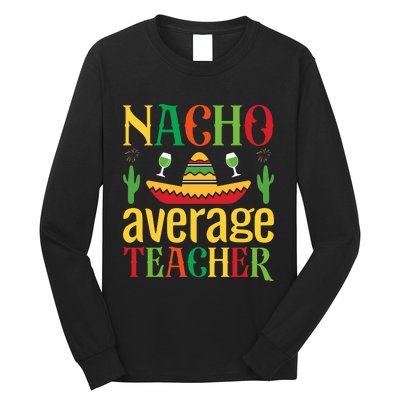 Nacho Average Teacher Long Sleeve Shirt