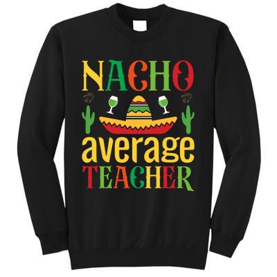 Nacho Average Teacher Sweatshirt