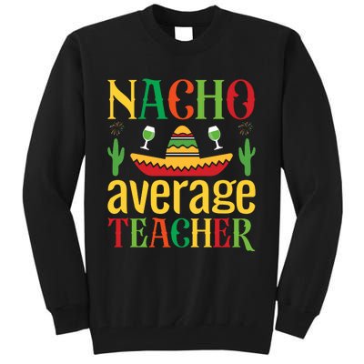 Nacho Average Teacher Tall Sweatshirt