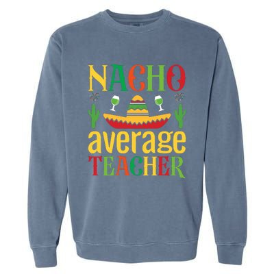 Nacho Average Teacher Garment-Dyed Sweatshirt