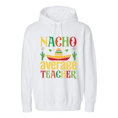 Nacho Average Teacher Garment-Dyed Fleece Hoodie