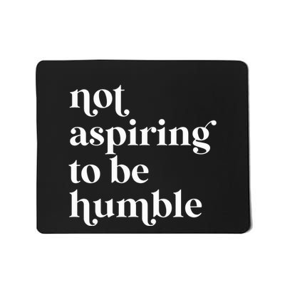 Not Aspiring To Be Humble  Girl Power For Democrat Mousepad