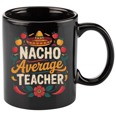 Nacho Average Teacher Apple Cinco De Mayo Teacher Women 11oz C Handle Ceramic Mug