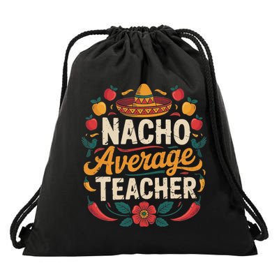 Nacho Average Teacher Apple Cinco De Mayo Teacher Women Drawstring Bag
