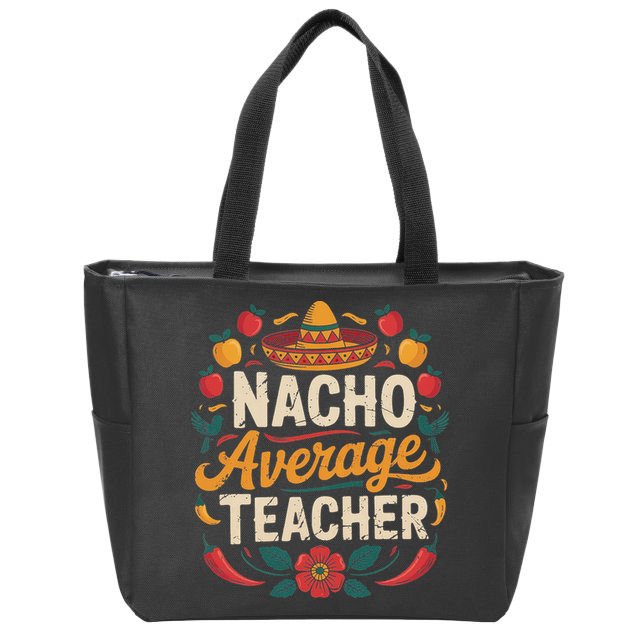 Nacho Average Teacher Apple Cinco De Mayo Teacher Women Zip Tote Bag