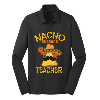 Nacho Average Teacher Educator Instructor Cinco De Mayo Silk Touch Performance Long Sleeve Polo