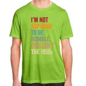 Not Aspiring To Be Humble This IsnT The 1950s Kamala Harris Adult ChromaSoft Performance T-Shirt