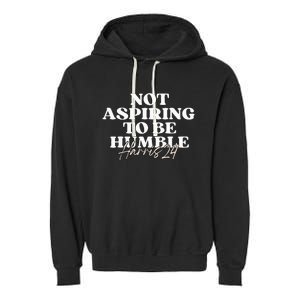 Not Aspiring To Be Humble Kamala Harris Feminist Message Garment-Dyed Fleece Hoodie