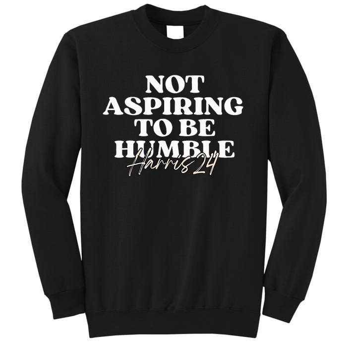 Not Aspiring To Be Humble Kamala Harris Feminist Message Sweatshirt