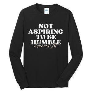 Not Aspiring To Be Humble Kamala Harris Feminist Message Tall Long Sleeve T-Shirt