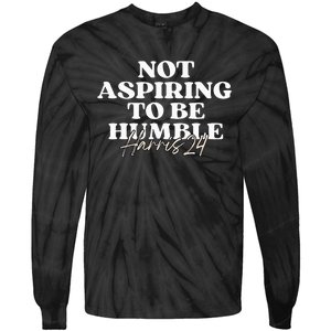 Not Aspiring To Be Humble Kamala Harris Feminist Message Tie-Dye Long Sleeve Shirt