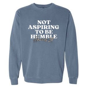 Not Aspiring To Be Humble Kamala Harris Feminist Message Garment-Dyed Sweatshirt